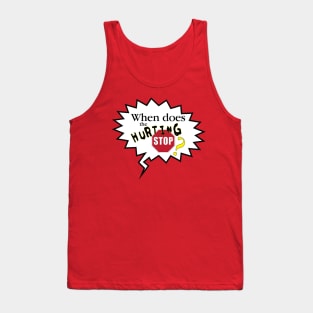 When Does the Hurting Stop? Tank Top